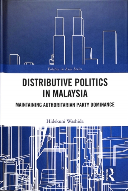 Distributive Politics in Malaysia : Maintaining Authoritarian Party Dominance, Hardback Book