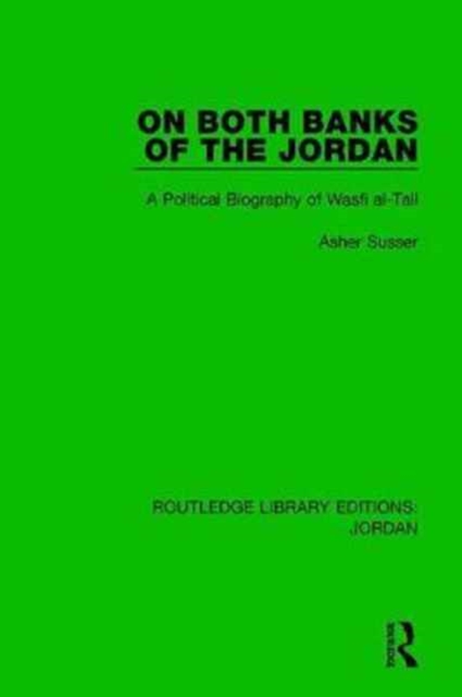 On Both Banks of the Jordan : A Political Biography of Wasfi al-Tall, Hardback Book