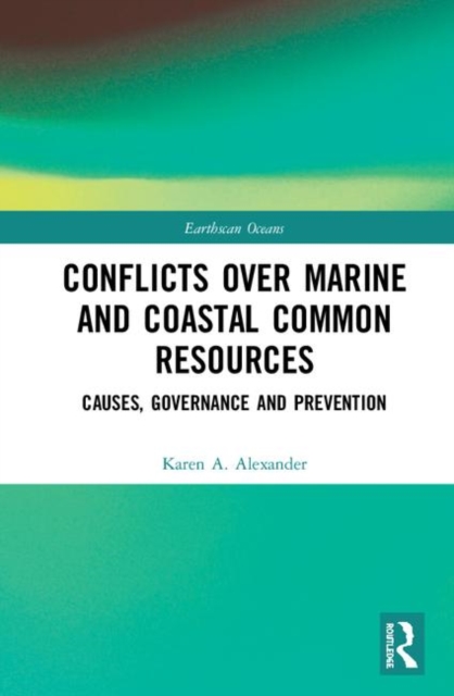 Conflicts over Marine and Coastal Common Resources : Causes, Governance and Prevention, Hardback Book