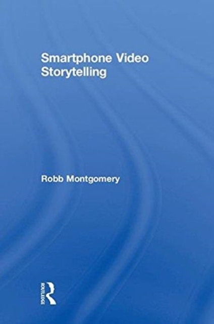 Smartphone Video Storytelling, Hardback Book