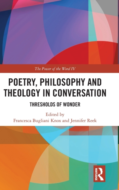 Poetry, Philosophy and Theology in Conversation : Thresholds of Wonder: The Power of the Word IV, Hardback Book