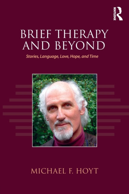 Brief Therapy and Beyond : Stories, Language, Love, Hope, and Time, Paperback / softback Book