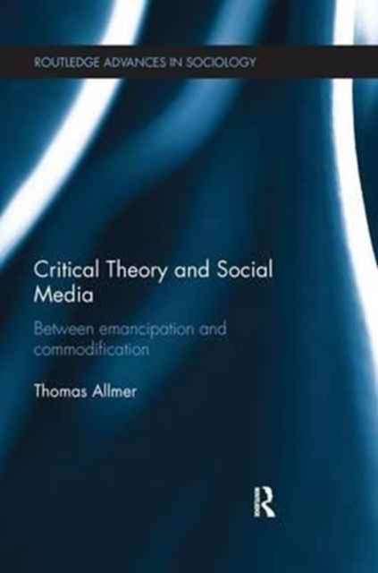 Critical Theory and Social Media : Between Emancipation and Commodification, Paperback / softback Book