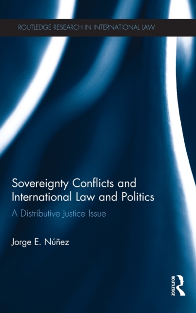 Sovereignty Conflicts and International Law and Politics : A Distributive Justice Issue, Hardback Book