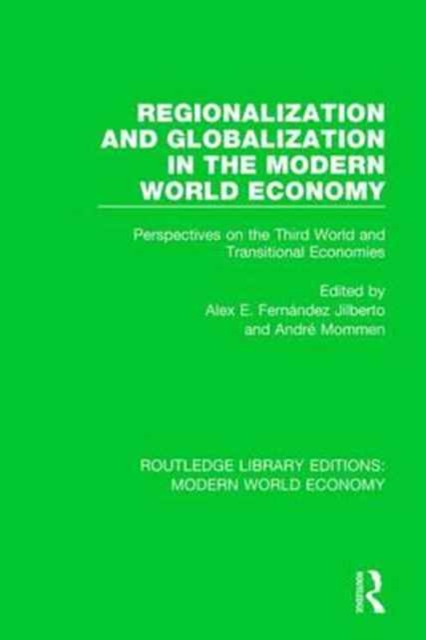 Regionalization and Globalization in the Modern World Economy : Perspectives on the Third World and Transitional Economies, Hardback Book