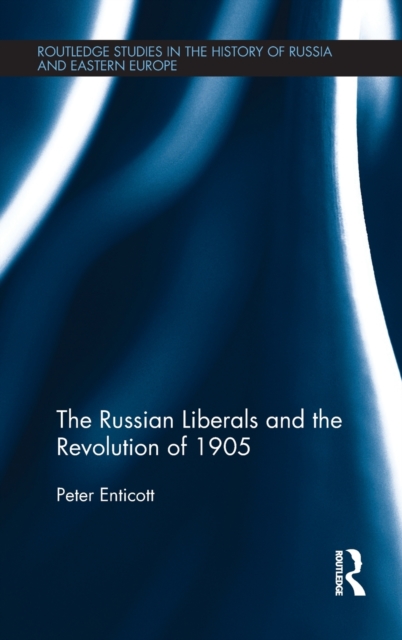 The Russian Liberals and the Revolution of 1905, Hardback Book