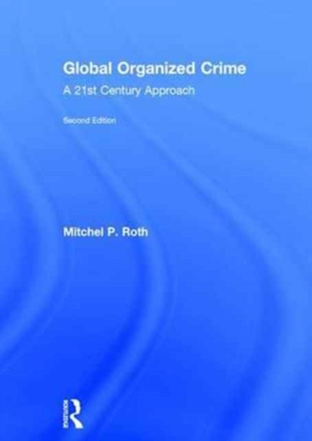 Global Organized Crime : A 21st Century Approach, Hardback Book