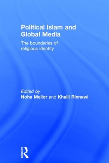 Political Islam and Global Media : The boundaries of religious identity, Hardback Book
