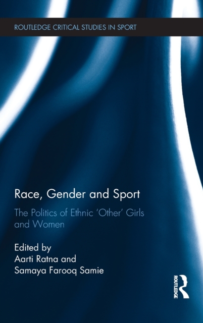 Race, Gender and Sport : The Politics of Ethnic 'Other' Girls and Women, Hardback Book