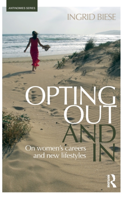 Opting Out and In : On Women's Careers and New Lifestyles, Hardback Book