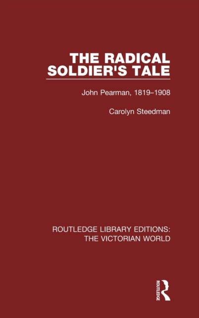 The Radical Soldier's Tale : John Pearman, 1819-1908, Hardback Book