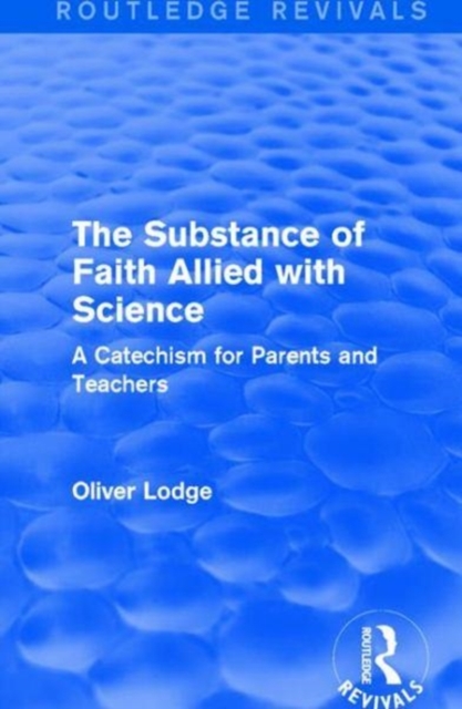 The Substance of Faith Allied with Science : A Catechism for Parents and Teachers, Paperback / softback Book