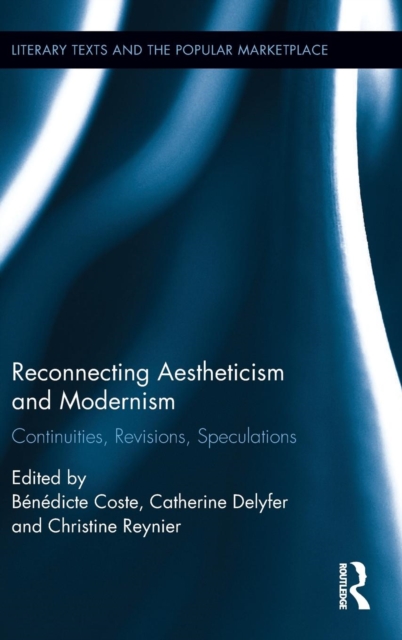 Reconnecting Aestheticism and Modernism : Continuities, Revisions, Speculations, Hardback Book