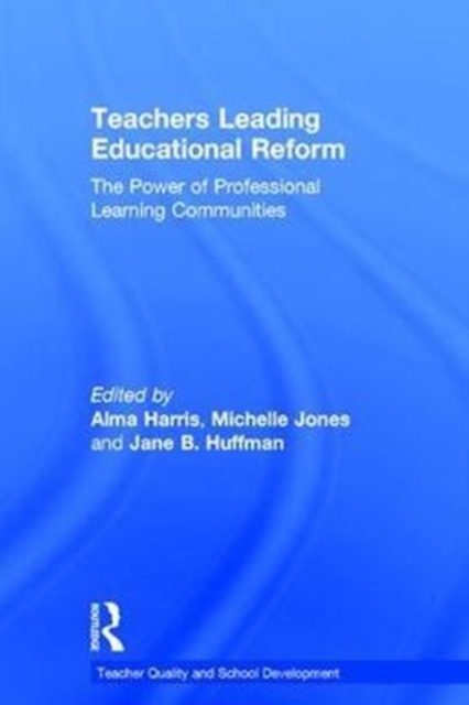 Teachers Leading Educational Reform : The Power of Professional Learning Communities, Hardback Book