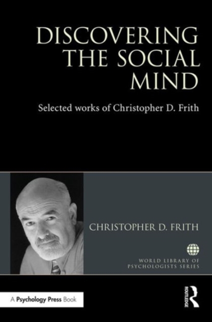 Discovering the Social Mind : Selected works of Christopher D. Frith, Hardback Book