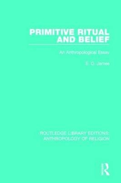 Primitive Ritual and Belief : An Anthropological Essay, Paperback / softback Book