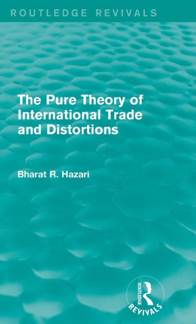 The Pure Theory of International Trade and Distortions (Routledge Revivals), Hardback Book