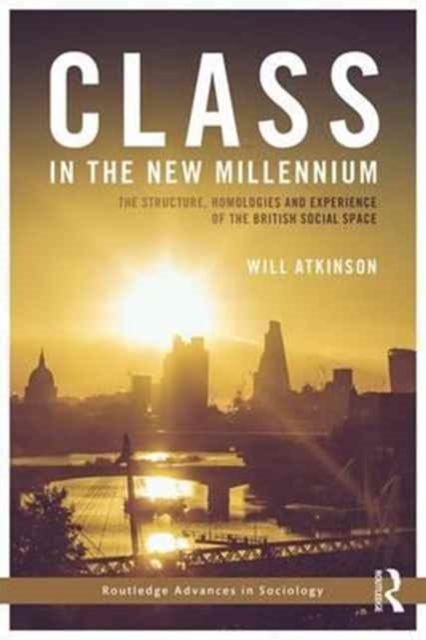 Class in the New Millennium : The Structure, Homologies and Experience of the British Social Space, Hardback Book