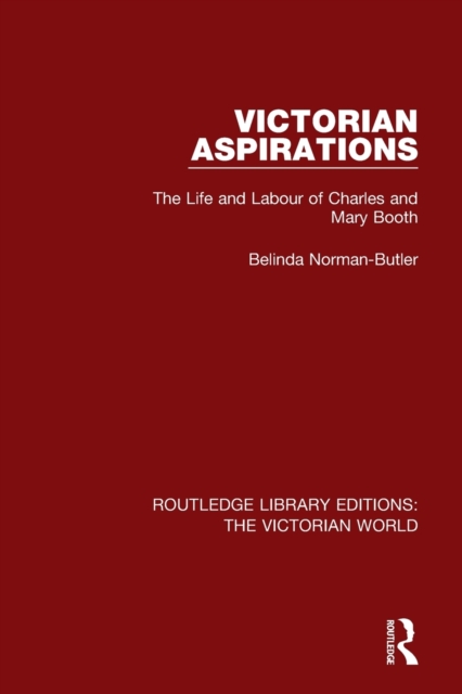 Victorian Aspirations : The Life and Labour of Charles and Mary Booth, Paperback / softback Book