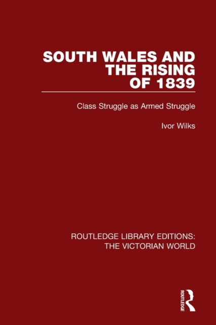 South Wales and the Rising of 1839 : Class Struggle as Armed Struggle, Paperback / softback Book