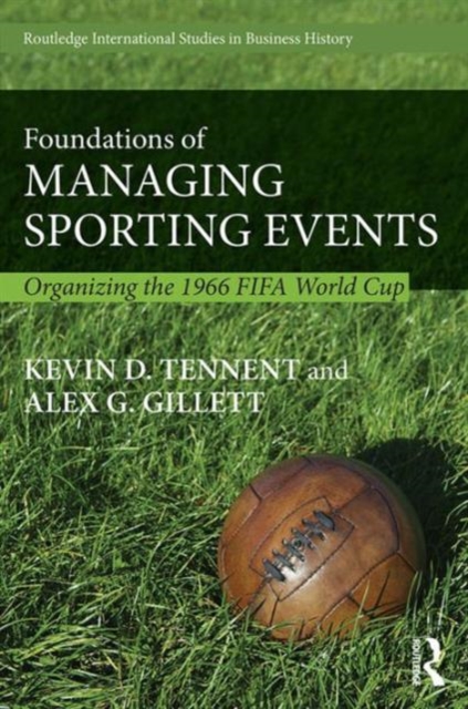 Foundations of Managing Sporting Events : Organising the 1966 FIFA World Cup, Hardback Book