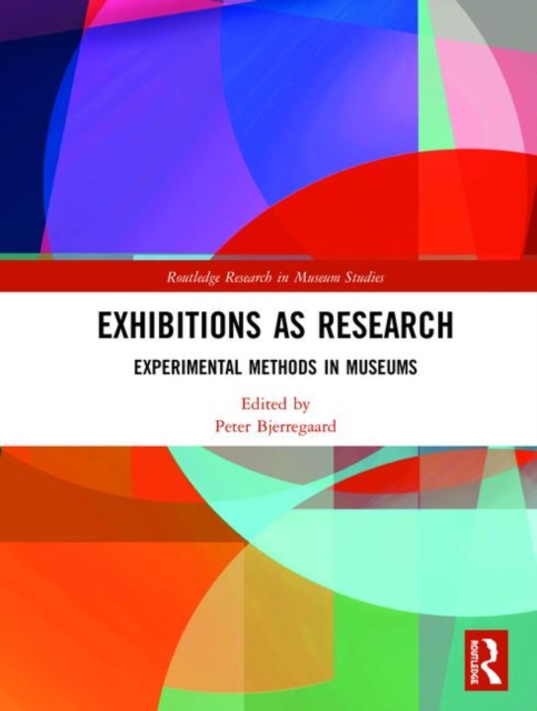 Exhibitions as Research : Experimental Methods in Museums, Hardback Book
