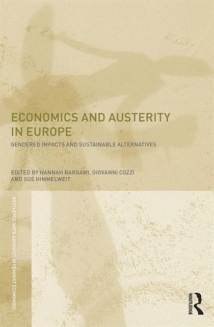 Economics and Austerity in Europe : Gendered impacts and sustainable alternatives, Paperback / softback Book