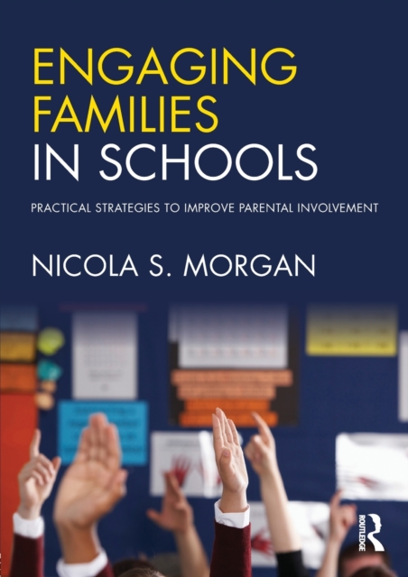 Engaging Families in Schools : Practical strategies to improve parental involvement, Paperback / softback Book