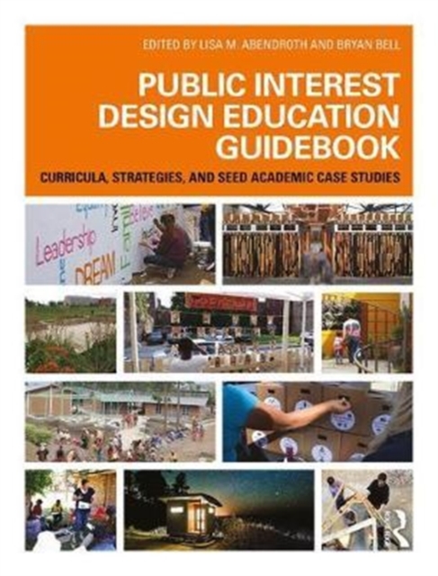 Public Interest Design Education Guidebook : Curricula, Strategies, and SEED Academic Case Studies, Hardback Book