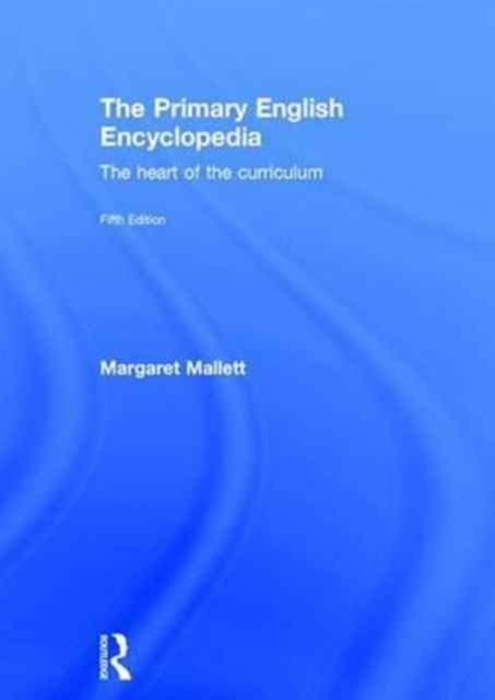 The Primary English Encyclopedia : The heart of the curriculum, Hardback Book