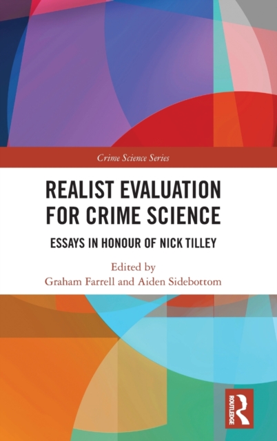 Realist Evaluation for Crime Science : Essays in Honour of Nick Tilley, Hardback Book