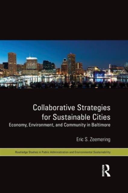 Collaborative Strategies for Sustainable Cities : Economy, Environment and Community in Baltimore, Paperback / softback Book