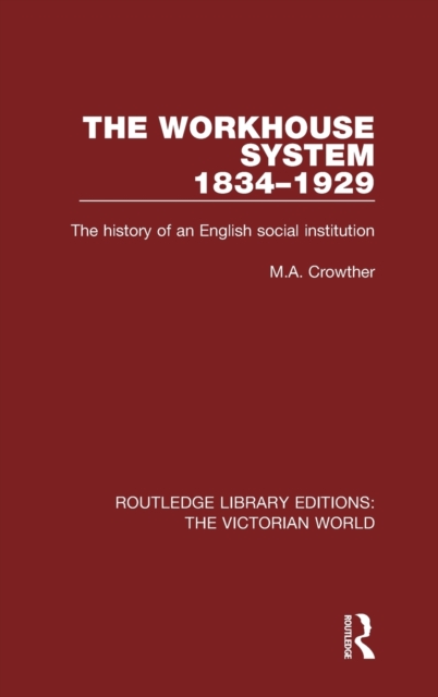 The Workhouse System 1834-1929 : The History of an English Social Institution, Hardback Book
