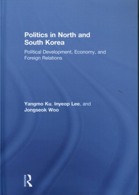 Politics in North and South Korea : Political Development, Economy, and Foreign Relations, Hardback Book