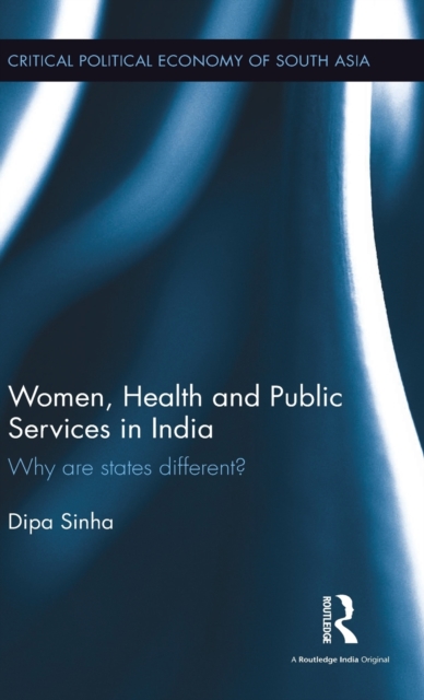 Women, Health and Public Services in India : Why are states different?, Hardback Book