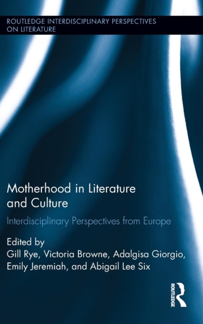 Motherhood in Literature and Culture : Interdisciplinary Perspectives from Europe, Hardback Book