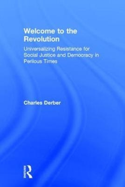 Welcome to the Revolution : Universalizing Resistance for Social Justice and Democracy in Perilous Times, Hardback Book