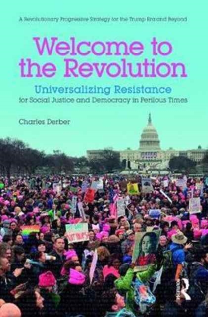 Welcome to the Revolution : Universalizing Resistance for Social Justice and Democracy in Perilous Times, Paperback / softback Book