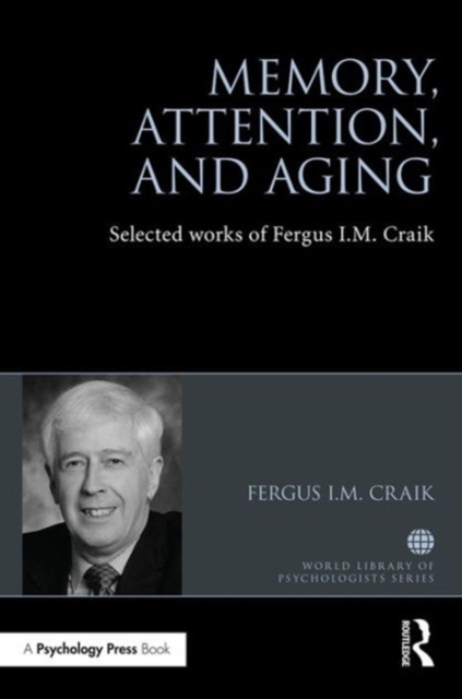 Memory, Attention, and Aging : Selected Works of Fergus I. M. Craik, Hardback Book