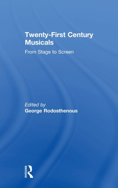 Twenty-First Century Musicals : From Stage to Screen, Hardback Book