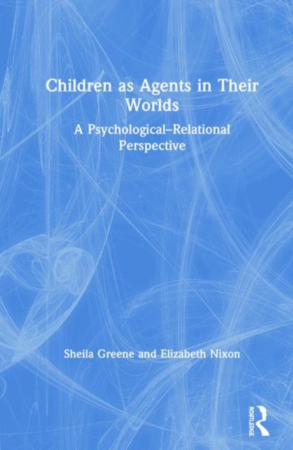 Children as Agents in Their Worlds : A Psychological-Relational Perspective, Hardback Book