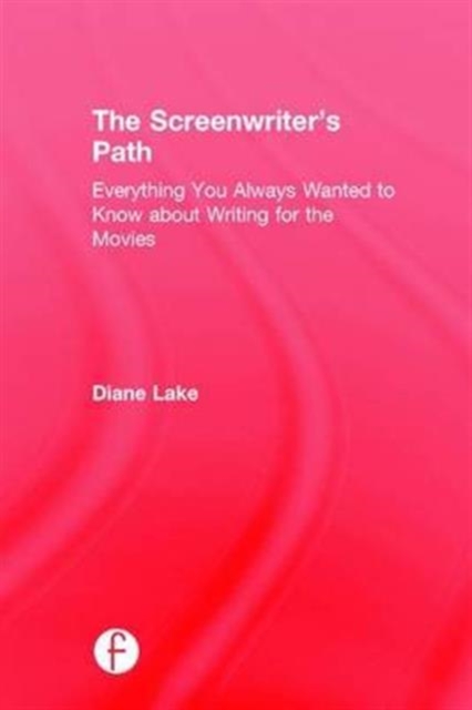 The Screenwriter's Path : From Idea to Script to Sale, Hardback Book