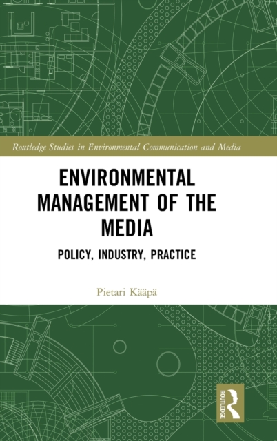 Environmental Management of the Media : Policy, Industry, Practice, Hardback Book