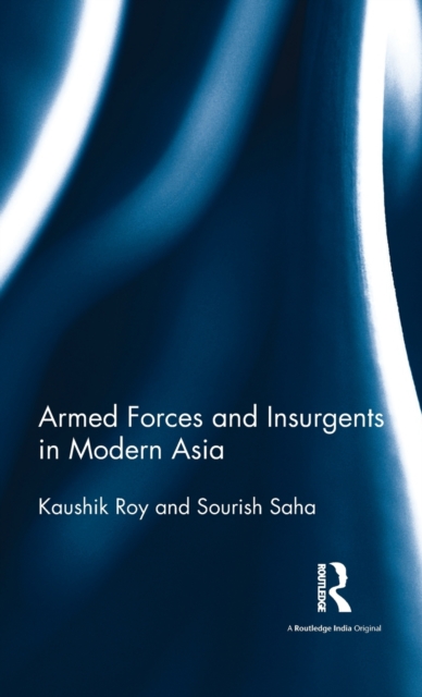 Armed Forces and Insurgents in Modern Asia, Hardback Book