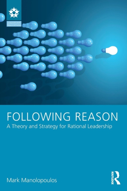 Following Reason : A Theory and Strategy for Rational Leadership, Paperback / softback Book