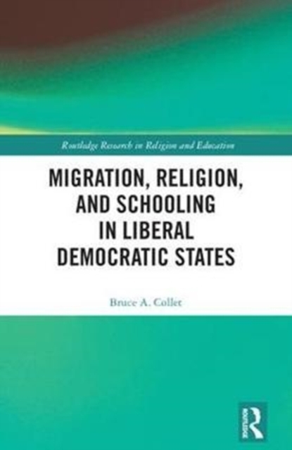 Migration, Religion, and Schooling in Liberal Democratic States, Hardback Book