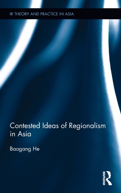 Contested Ideas of Regionalism in Asia, Hardback Book