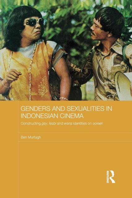 Genders and Sexualities in Indonesian Cinema : Constructing gay, lesbi and waria identities on screen, Paperback / softback Book