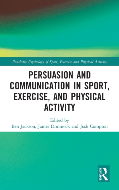 Persuasion and Communication in Sport, Exercise, and Physical Activity, Hardback Book