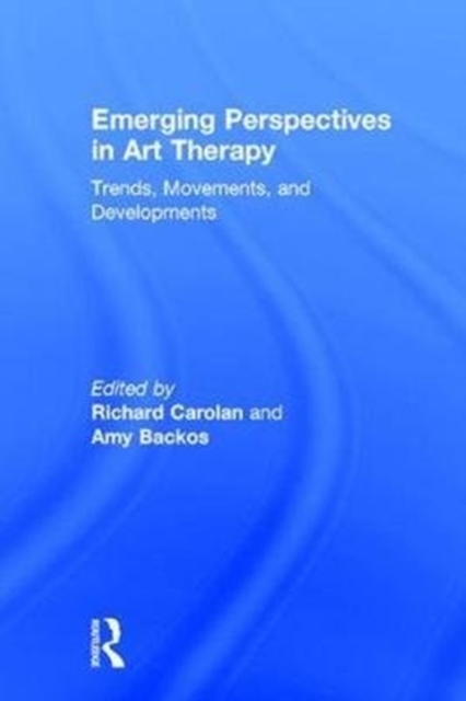 Emerging Perspectives in Art Therapy : Trends, Movements, and Developments, Hardback Book